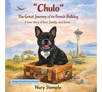 "Chulo" The Great Journey of the French Bulldog: A True Story of Love, Family, and Home