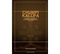 CHUMPI KALLPA: Stone Power, Sacred Healing, and the Shamanic Mysteries of Peru