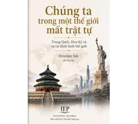 Chúng ta trong một thế giới mất trật tự: Trung Quốc, Hoa Kỳ và sự tái định hình thế giới