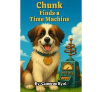 CHUNK FINDS A TIME MACHINE: BOOK ONE: 1 (ADVENTURES OF CHUNK)