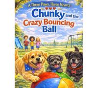 Chunky and the Crazy Bouncing Ball (Three Paws, Three Hearts)