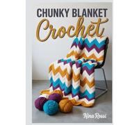 CHUNKY BLANKET CROCHET: 20 Step-by-Step Patterns for Hand Knitting and Giant Hook Projects to Create Cozy Home Decor with Jumbo Yarn (The Crochet Craft Library)