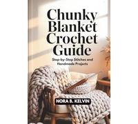 CHUNKY BLANKET CROCHET GUIDE: STEP-BY-STEP STITCHES AND HANDMADE PROJECTS
