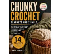 Chunky Crochet Blankets Made Simple: Step-by-Step Instructions for Big-Hook, Thick-Yarn Throws and Afghans That First-Time Crocheters Can Complete