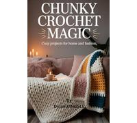 Chunky Crochet Magic: Oversized Cozy Projects for Home and Fashion