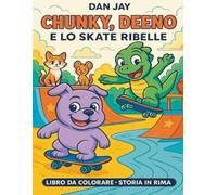 Chunky, Deeno e lo SkateRibelle: Un libro da colorare con una storia motivazionale in rima per bambini 3-8 anni (Chunky adventures)