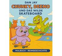Chunky, Deeno und das wilde Skateboard: Ein lustiges Ausmalbuch mit Reimen, Freundschaft und Skate-Abenteuern (Chunky adventures)