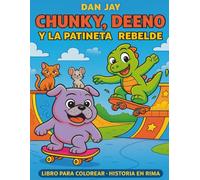 Chunky, Deeno y la Patineta Rebelde: Libro para colorear con historia rimada y mensaje motivador (Chunky adventures)