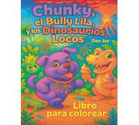 Chunky, el Bully Lila, y los Dinosaurios Locos: Una aventura para colorear en el mundo más loco de los dinosaurios (Chunky Traveler in Time and Space)