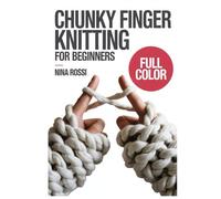 CHUNKY FINGER KNITTING FOR BEGINNERS: A Step-by-Step Visual Guide to No-Needle Hand Weaving: Create DIY Chunky Chenille Blankets, Home Decor, and Cozy ... using Jumbo Yarn (The Crochet Craft Library)
