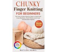 Chunky Finger Knitting For Beginners: Step-by-Step Patterns for Cozy Blankets, Plush Pillows, and Cute Other Projects, No Needles required