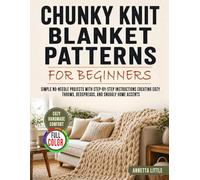 Chunky Knit Blanket Patterns for Beginners: Simple No-Needle Projects with Step-by-Step Instructions Creating Cozy Throws, Bedspreads, and Snuggly Home Accents