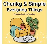 Chunky & Simple Everyday Things: My First Toddler Coloring Book with Extra Thick Lines and Simple Shapes for Early Learning (Chunky & Simple Coloring Series)