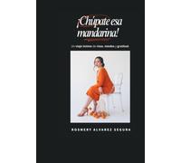 ¡Chúpate esa mandarina!: Un viaje íntimo de risas, miedos y gratitud.