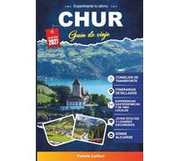CHUR GUÍA DE VIAJE 2027: Una guía práctica y amigable para principiantes La ciudad más antigua de Suiza y puerta alpina