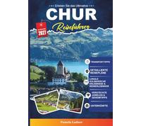 CHUR REISEFÜHRER 2027: Ein praktischer, anfängerfreundlicher Leitfaden für Die älteste Stadt der Schweiz und Alpentor