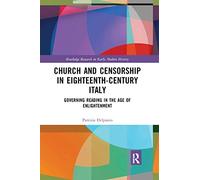 Church and Censorship in Eighteenth-Century Italy: Governing Reading in the Age of Enlightenment (Routledge Research in Early Modern History)