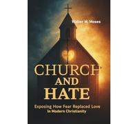 Church and Hate: Exposing How Fear Replaced Love in Modern Christianity