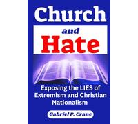 Church and Hate: Exposing the Lies of Extremism and Christian Nationalism