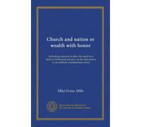Church and nation or wealth with honor: (including material to shew the need for a bold constitutional advance as the alter-native to an artificial constitutional crisis)