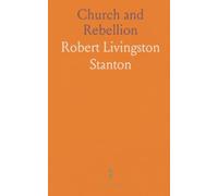 Church and Rebellion: Rebellion Against the Government of the United States; Agency of the Church, North and South