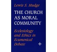 Church as Moral Community: Ecclesiology and Ethics in Ecumenical Debate (Paperback) - Common