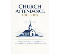 Church Attendance Log Book: Daily Sign-In and Sign-Out Record Book for Church Staff, Volunteers, Ministry Teams, and Administrative Records