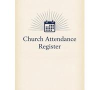 Church Attendance Register: Weekly Attendance Record Book for Churches. Sunday Service, Bible Study, Visitors, First-Time Guests, Monthly & Annual Attendance Tracker