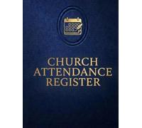Church Attendance Register: Weekly Attendance Record Book for Churches. Sunday Service, Bible Study, Visitors, First-Time Guests, Monthly & Annual Attendance Tracker