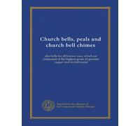 Church bells, peals and church bell chimes: also bells for all known uses, which are composed of the highest grade of genuine copper and tin bell-metal