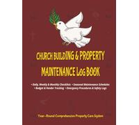 CHURCH BUILDING AND PROPERTY MAINTENANCE LOG BOOK: Complete Facility Management System with Daily, Weekly & Monthly Checklists, Seasonal Guides, ... Maintenance for Pastors & Church Leaders