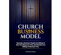 Church Business Model: Running a Business People Are Willing To Give You Money For Free, And Workers Are Willing To Work for Free.
