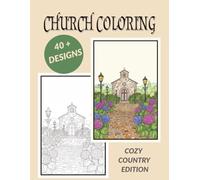 Church Coloring | Cozy Country Edition | 40 + Designs: Relaxing Countryside Chapels, Peaceful Village Scenes, and Cozy Sacred Spaces for Adults and Teens