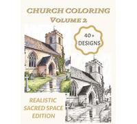 Church Coloring Volume 2 | 40+ Designs | Realistic Sacred Space Edition: Realistic Cathedrals, Peaceful Chapels and Stained Glass Windows