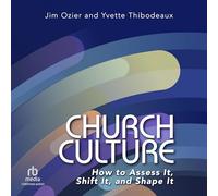 Church Culture: How to Assess It, Shift It, and Shape It
