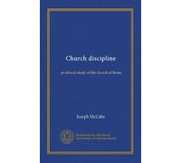 Church discipline: an ethical study of the church of Rome