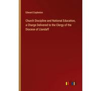 Church Discipline and National Education, a Charge Delivered to the Clergy of the Diocese of Llandaff