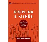 Church Discipline / DISIPLINA E KISHËS: How the Church Protects the Name of Jesus / SI E RUAN KISHA EMRIN E JEZUSIT (Building Healthy Churches (Albanian))