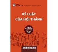 Church Discipline / Kỳ luật cùa Hội thánh: How the Church Protects the Name of Jesus / LÀM THẾ NÀO HỘI THÁNH BẢO VỆ DANH CỦA CHÚA JÊSUS (Building Healthy Churches (Vietnamese))
