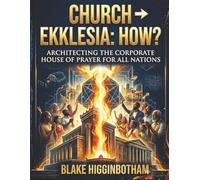 CHURCH->EKKLESIA-HOW?: Architecting the Corporate House of Prayer for All Nations