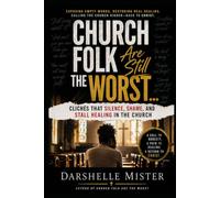 Church Folk Are Still The Worst: Cliches That Silence, Shame, and Stall Healing in the Church (Church Folk Are Worst)