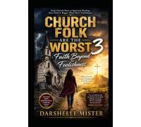 Church Folk Are The Worst 3: Faith Beyond the Follishness: When Church Culture Disappoints, God Remains Faithful