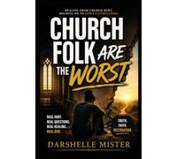 Church Folk Are The Worst: Healing From Church Hurt. Holding On To God's Faithfulness.