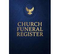 Church Funeral Register: Funeral Record Book for Churches. Memorial Service Records, Celebration of Life Details, Family Contacts, Pastoral Care, & Funeral Ministry Planning Workbook