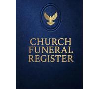 Church Funeral Register: Funeral Record Book for Churches. Memorial Service Records, Celebration of Life Details, Family Contacts, Pastoral Care, & Funeral Ministry Planning Workbook