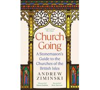 Church Going: A Stonemason's Guide to the Churches of the British Isles