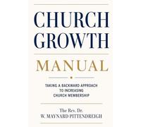 Church Growth Manual: Taking a Backward Approach to Increasing Church Membership