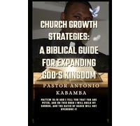 Church Growth Strategies: A Biblical Guide for Expanding God’s Kingdom