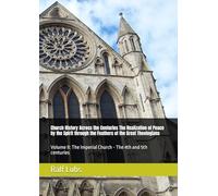 Church History Across the Centuries The Realization of Peace by the Spirit through the Feathers of the Great Theologians: Volume II: The Imperial Church - The 4th and 5th centuries