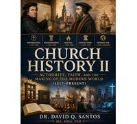Church History II: Authority, Faith, and the Making of the Modern World (1517-Present): 1517 to the Present